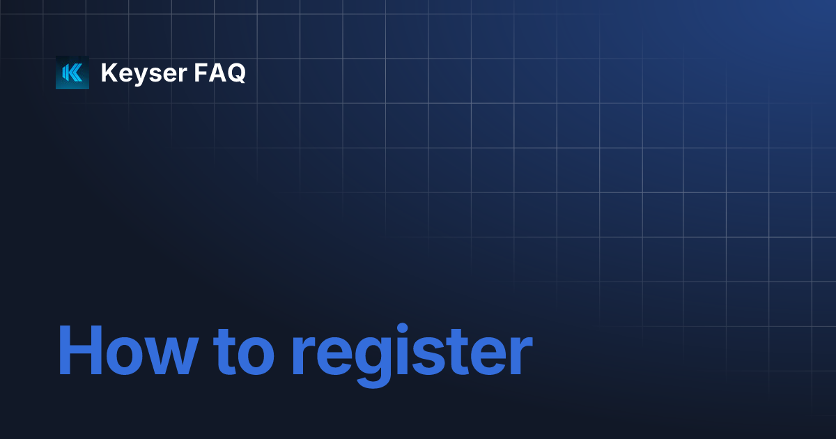 How to register | Keyser FAQ